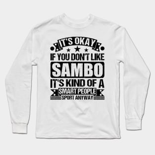 It's Okay If You Don't Like Sambo It's Kind Of A Smart People Sports Anyway Sambo Lover Long Sleeve T-Shirt